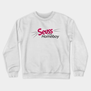 Seuss is my Homeboy Crewneck Sweatshirt